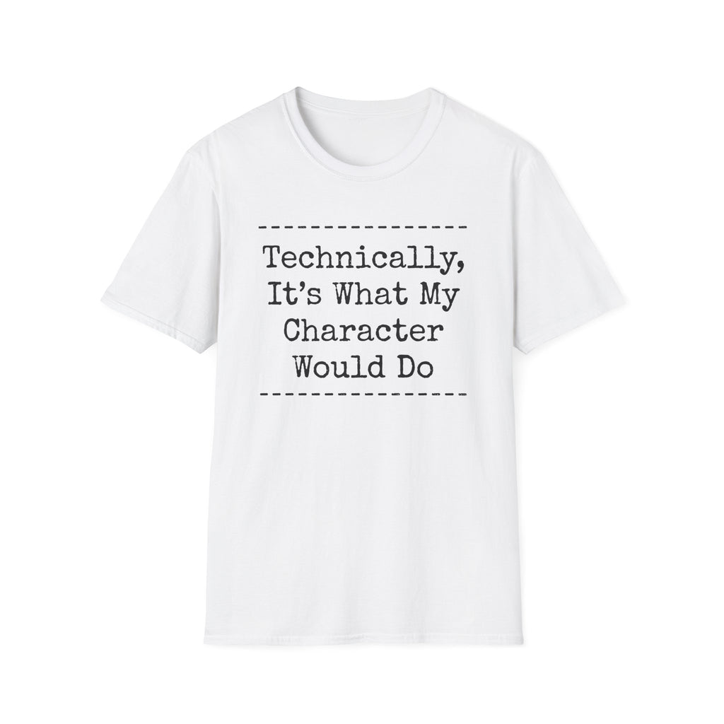 What My Character Would Do T-Shirt