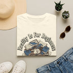 Reality is for Beginners T-Shirt