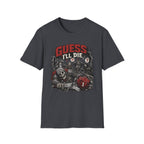 Guess I'll Die T-Shirt