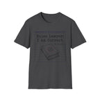 I Am Correct T-Shirt