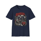 Guess I'll Die T-Shirt