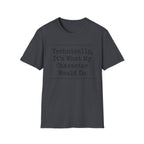 What My Character Would Do T-Shirt
