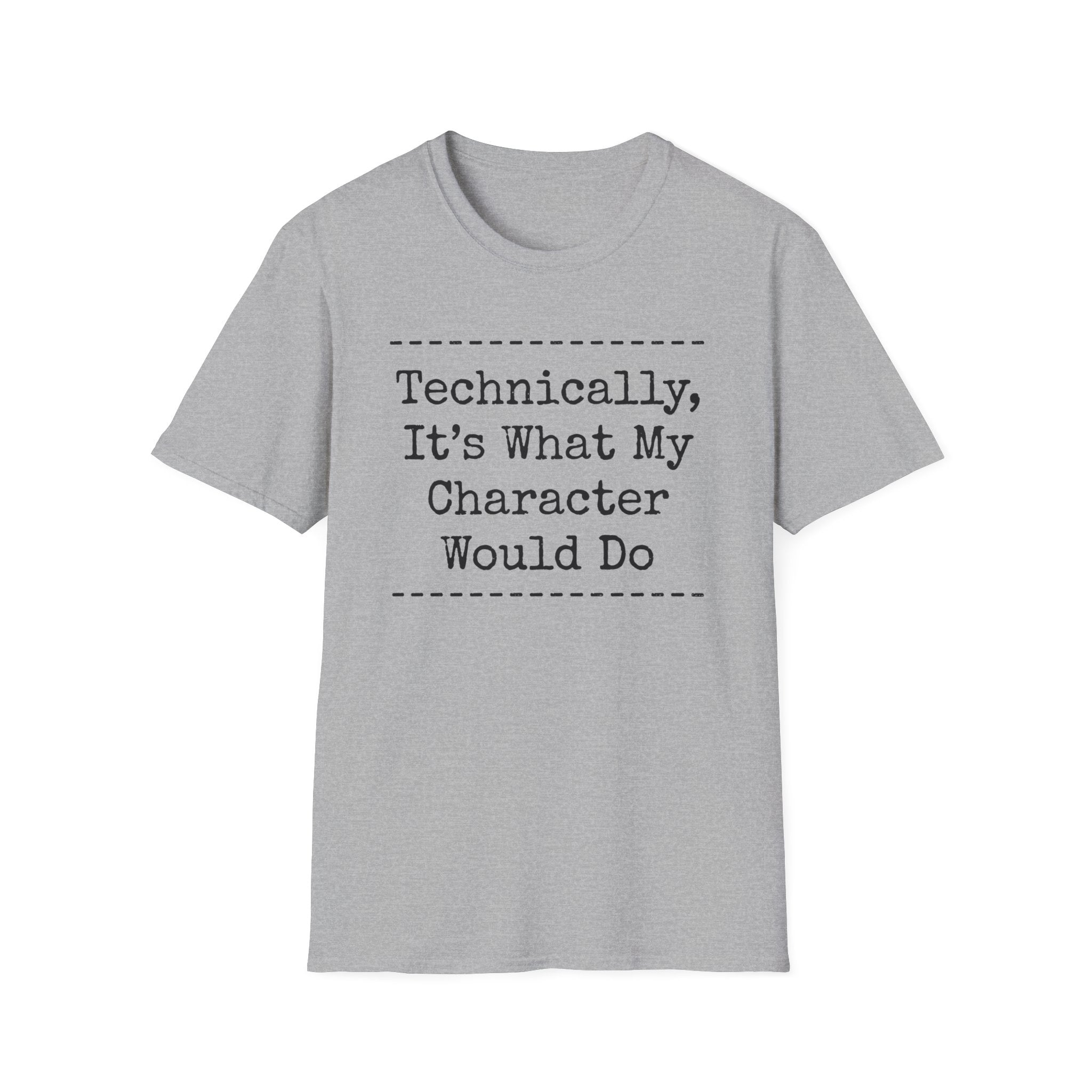 What My Character Would Do T-Shirt