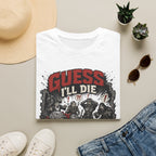 Guess I'll Die T-Shirt