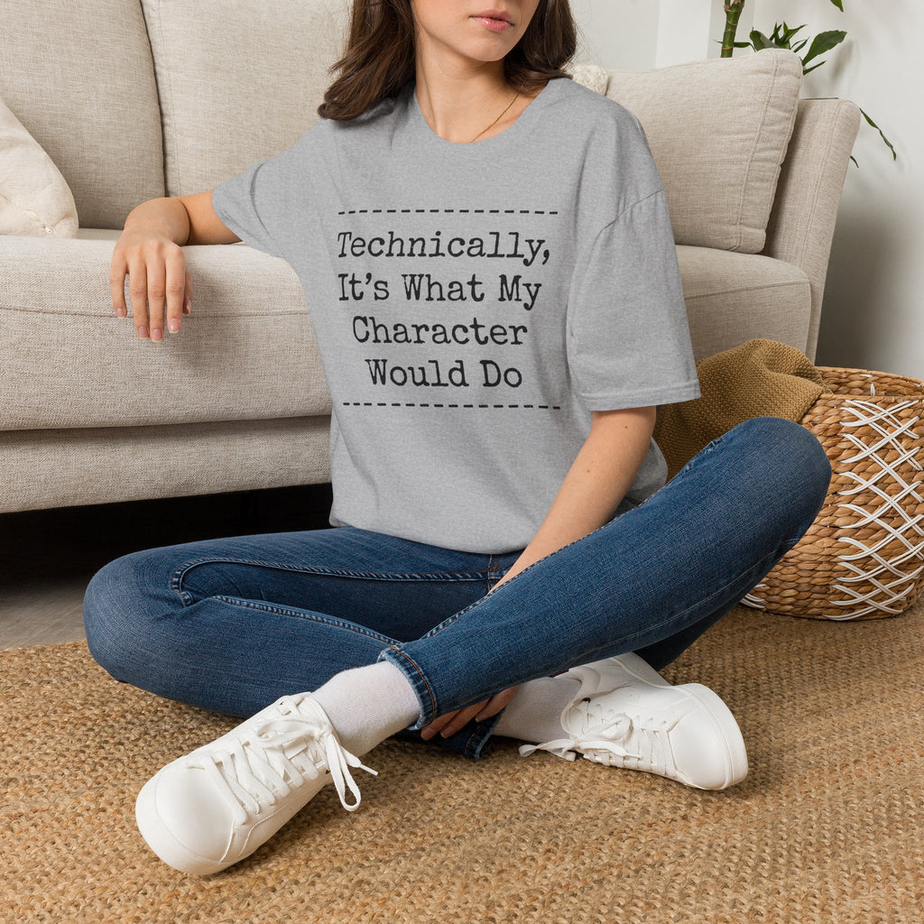 What My Character Would Do T-Shirt