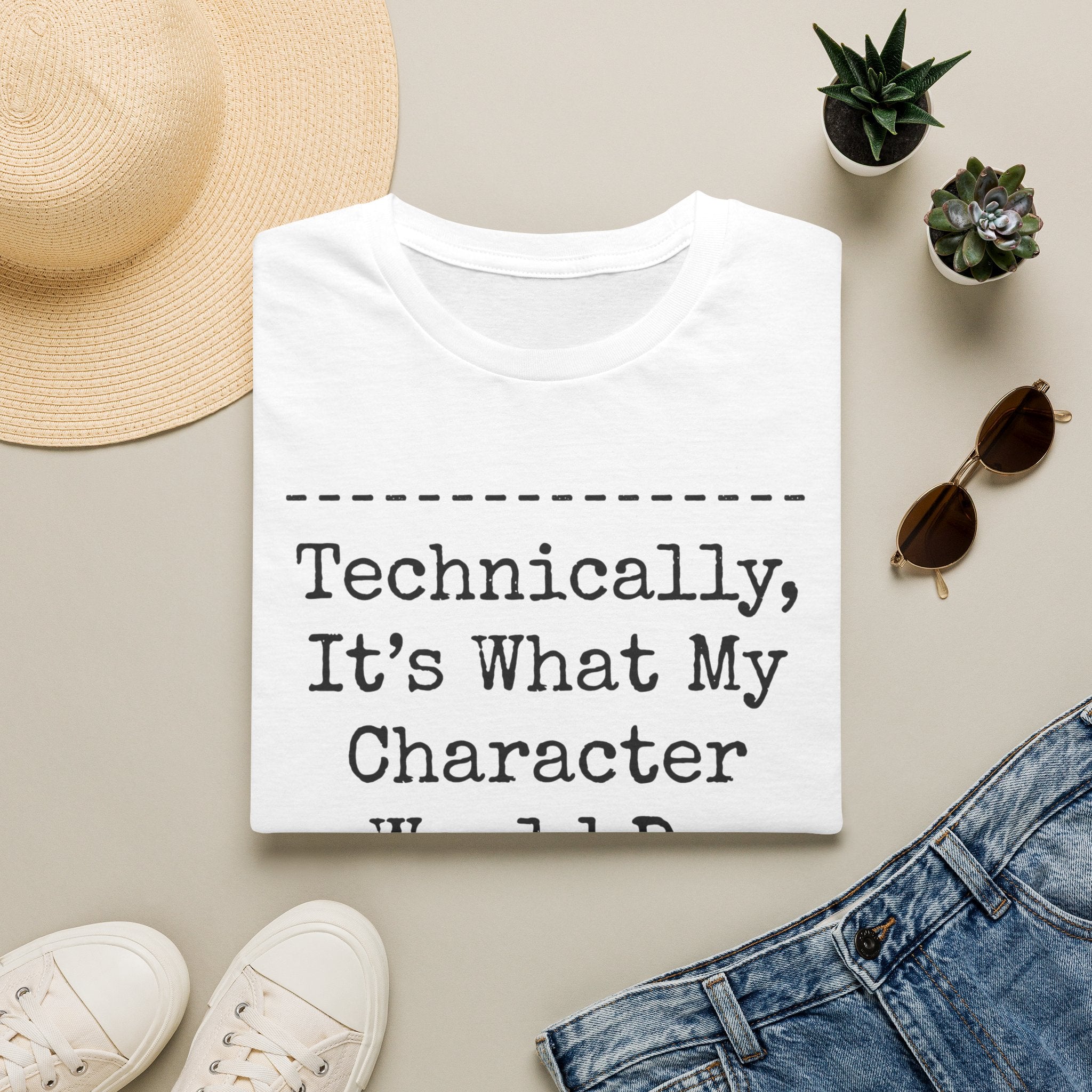 What My Character Would Do T-Shirt