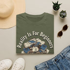 Reality is for Beginners T-Shirt