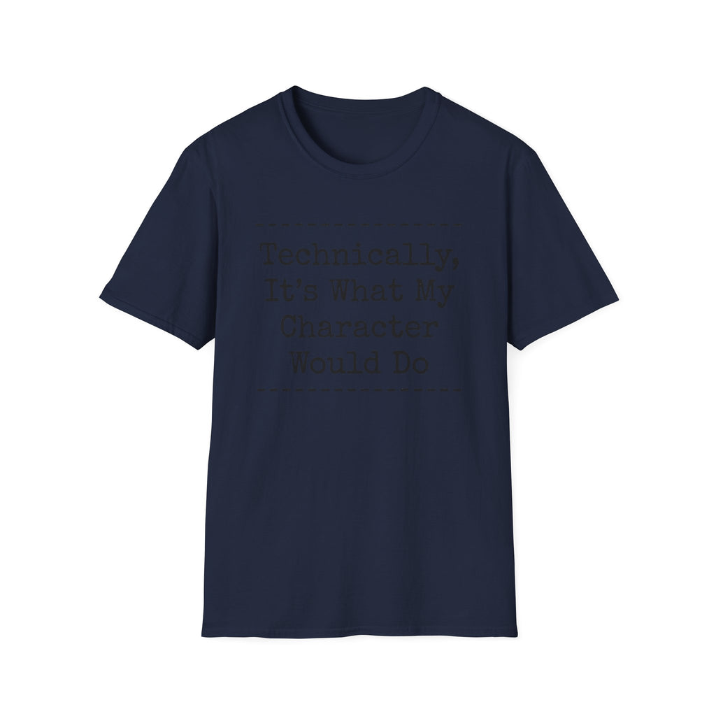 What My Character Would Do T-Shirt