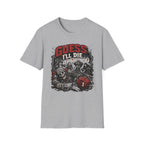 Guess I'll Die T-Shirt