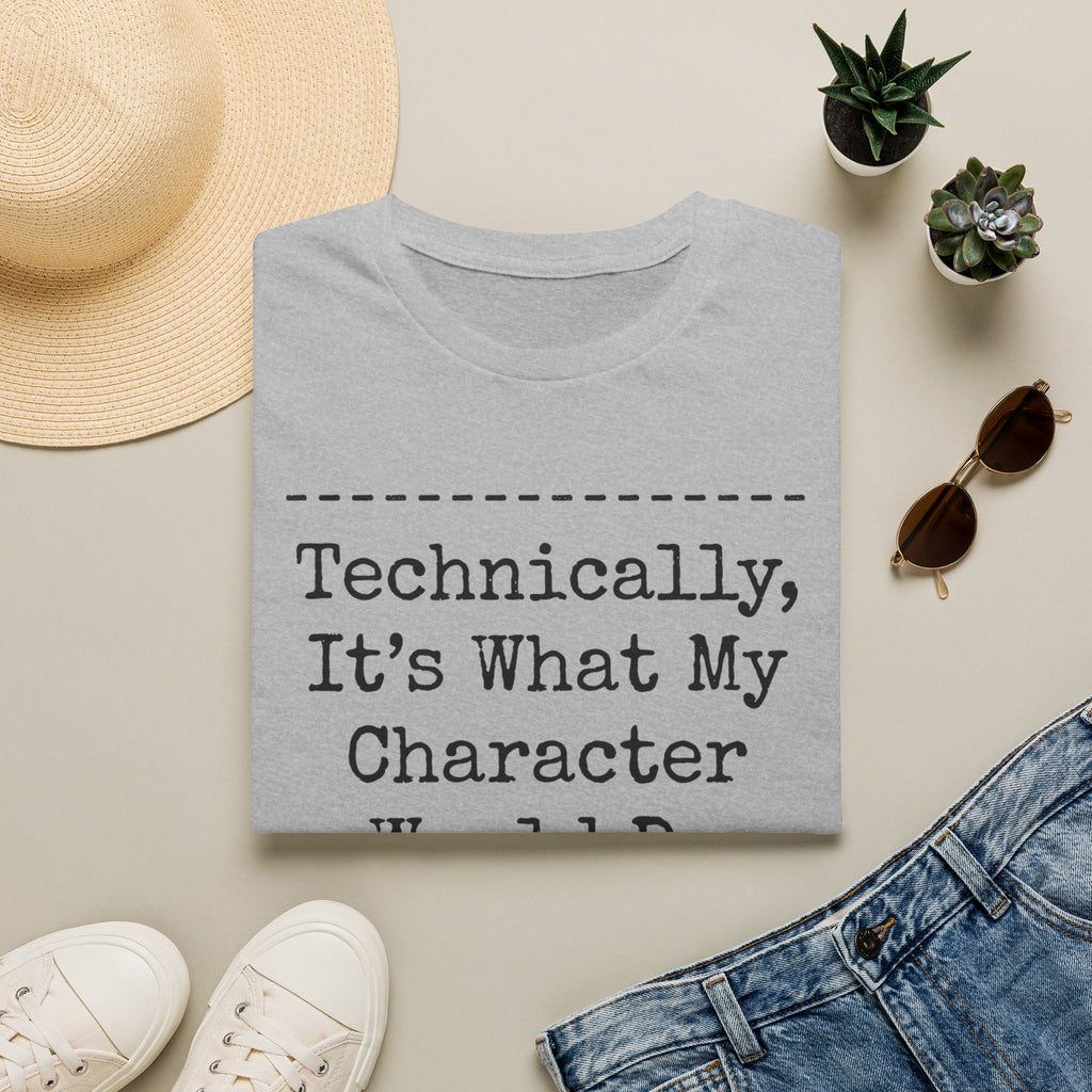 What My Character Would Do T-Shirt