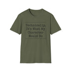 What My Character Would Do T-Shirt